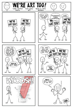 One page <a href="https://thecomicjam.com/make-the-artists-job-easy-b00388f02e9c" target="_blank" rel="noopener">Comic Jam</a> story "We're Art Too!" by <b><a href="https://www.barnesandnoble.com/s/tyler%20tarlton" target="_blank" rel="noopener">Tyler Tarlton</a></b> and <b><a href="https://sites.google.com/view/luna-grey/home" target="_blank" rel="noopener">Luna Grey</a></b>